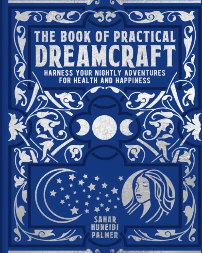 The Book of Practical Dreamcraft: Harness your nightly adventures for health and happiness