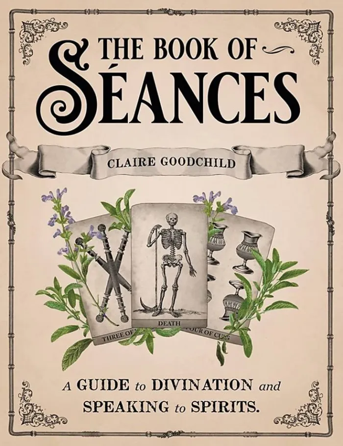 The Book of Seances: A Guide to Divination and Speaking to Spirits