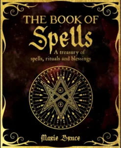 The Book of Spells: A Treasury of Spells, Rituals and Blessings