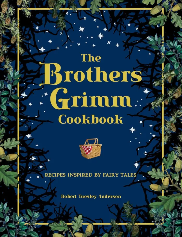 The Brothers Grimm Cookbook: Recipes Inspired by Fairy Tales