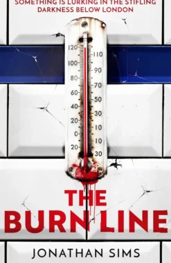 The Burn Line: The gripping new London Underground horror thriller from the creator of podcast sensation The Magnus Archives, perfect for fans of Stephen King and Jordan Peele