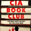The CIA Book Club: The Best-Kept Secret of the Cold War