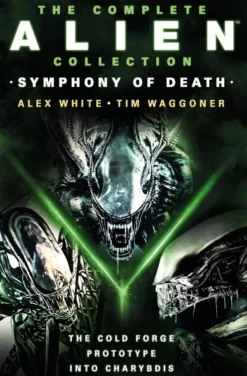 The Complete Alien Collection: Symphony of Death (The Cold Forge, Prototype, Into Charybdis)