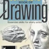 The Complete Book of Drawing: Essential Skills for Every Artist