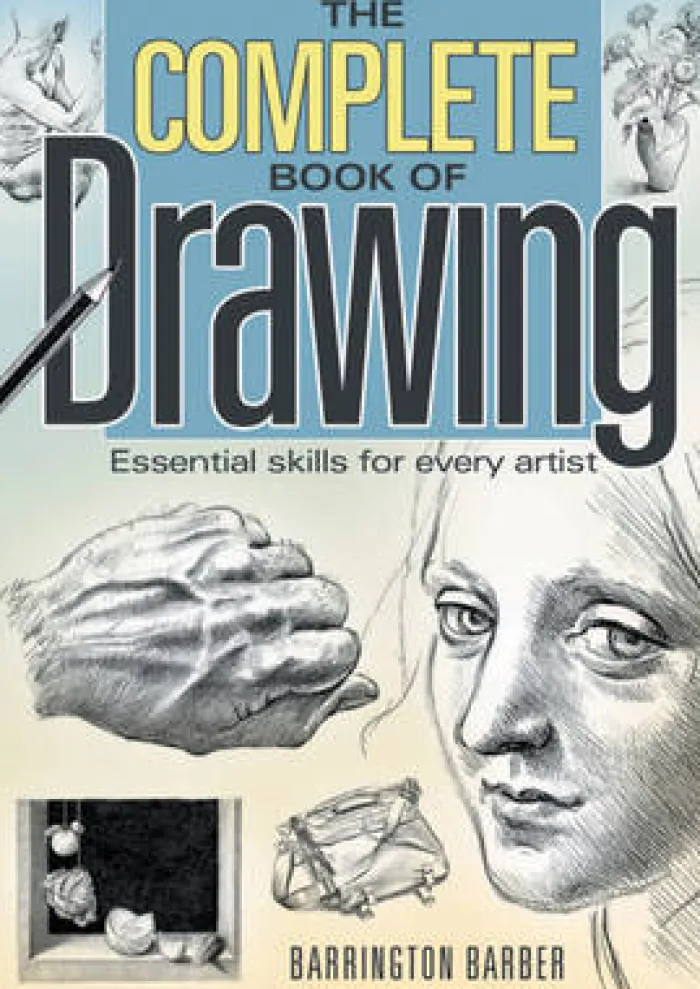 The Complete Book of Drawing: Essential Skills for Every Artist