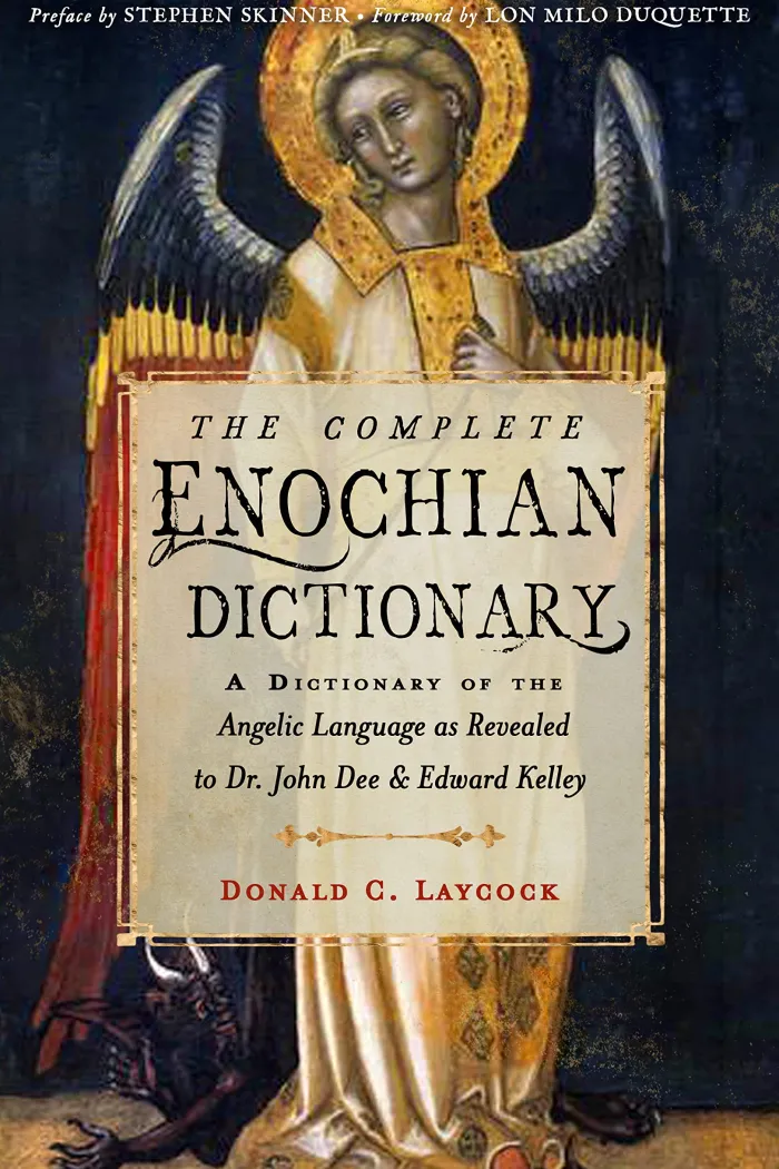 The Complete Enochian Dictionary: A Dictionary of the Angelic Language as Revealed to Dr. John Dee and Edward Kelley