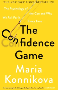 The Confidence Game: The Psychology of the Con and Why We Fall for It Every Time