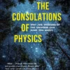The Consolations of Physics: Why the Wonders of the Universe Can Make You Happy