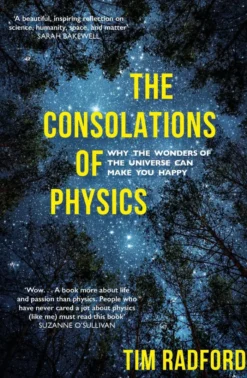 The Consolations of Physics: Why the Wonders of the Universe Can Make You Happy