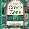 The Crone Zone: How to Get Older with Style, Nerve, and a Little Bit of Magic