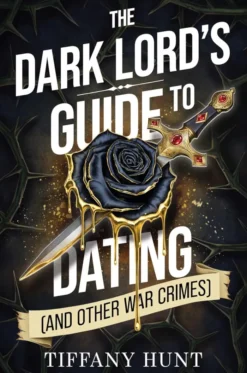 The Dark Lord's Guide to Dating (and Other War Crimes): Volume 1