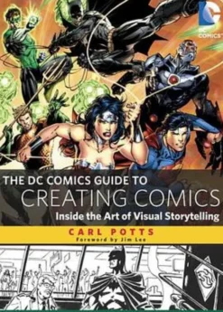The DC Comics Guide to Creating Comics: Inside the Art of Visual Storytelling