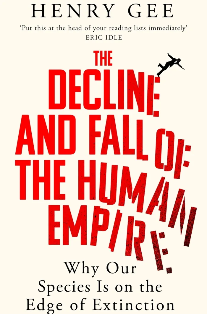 The Decline and Fall of the Human Empire: Why Our Species Is on the Edge of Extinction