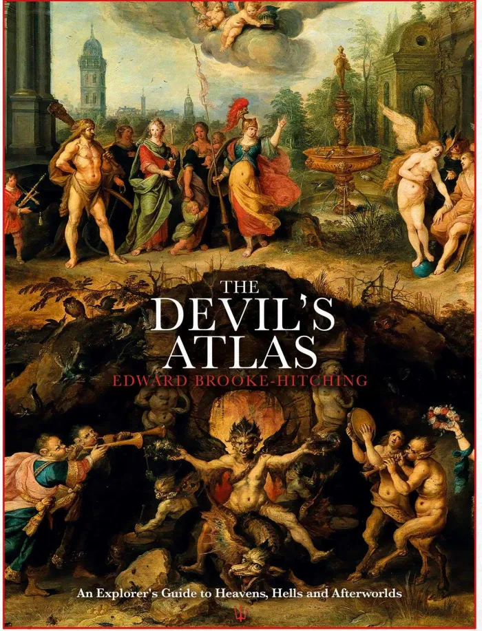 The Devil's Atlas: An Explorer's Guide to Heavens, Hells and Afterworlds