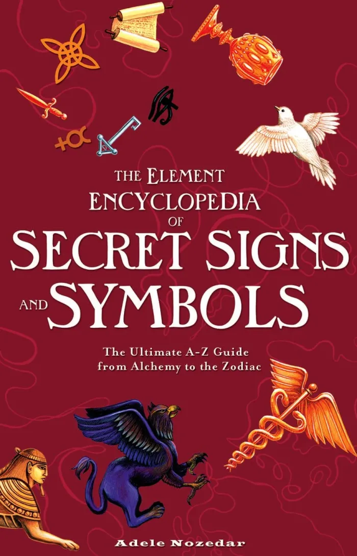 The Element Encyclopedia of Secret Signs and Symbols: The Ultimate A-Z Guide from Alchemy to the Zodiac