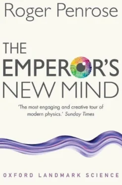 The Emperor's New Mind: Concerning Computers, Minds, and the Laws of Physics