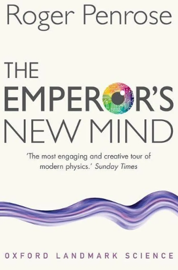 The Emperor's New Mind: Concerning Computers, Minds, and the Laws of Physics