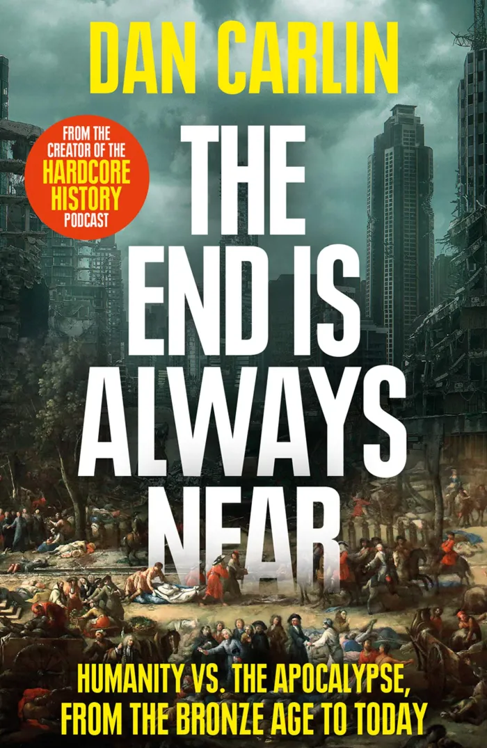 The End Is Always Near: Humanity vs the Apocalypse, from the Bronze Age to Today