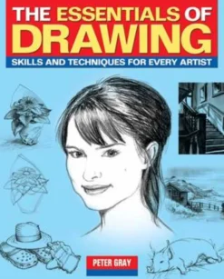 The Essentials of Drawing: Skills and Techniques for Every Artist