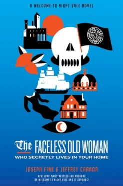 The Faceless Old Woman Who Secretly Lives in Your Home: A Welcome to Night Vale Novel