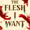 The Flesh I Want