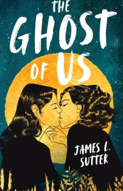 The Ghost of Us: A swoony sapphic YA romance