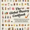 The Global Pantry Cookbook: Transform Your Everyday Cooking with Tahini, Gochujang, Miso, and Other Irresistible Ingredients