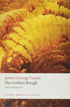 The Golden Bough: A Study in Magic and Religion