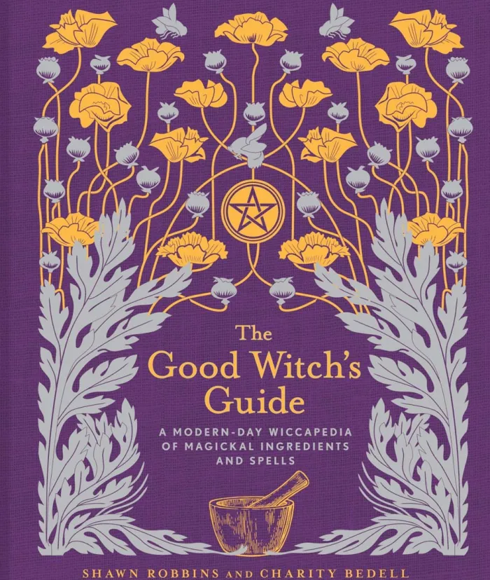 The Good Witch's Guide: A Modern-Day Wiccapedia of Magickal Ingredients and Spells