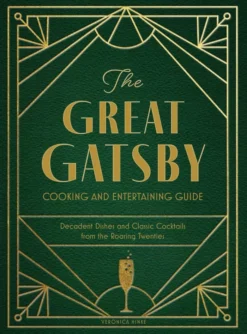 The Great Gatsby Cooking and Entertaining Guide: Decadent Dishes and Classic Cocktails from the Roaring Twenties