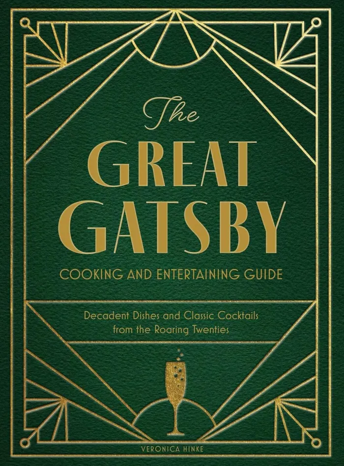 The Great Gatsby Cooking and Entertaining Guide: Decadent Dishes and Classic Cocktails from the Roaring Twenties