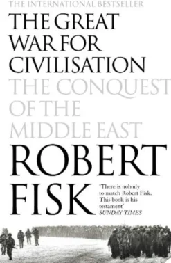 The Great War for Civilisation: The Conquest of the Middle East