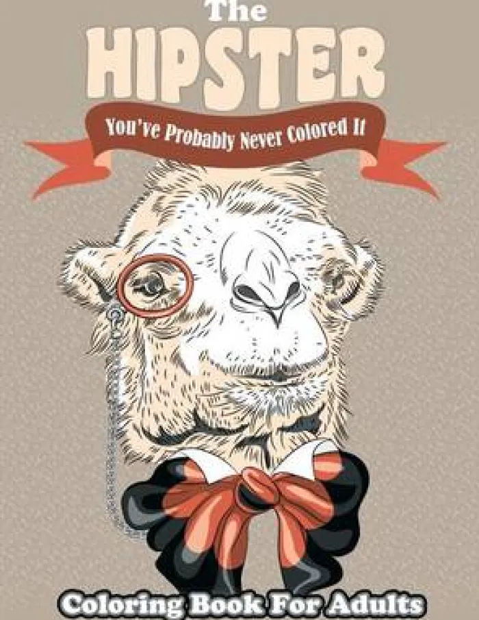 The Hipster Coloring Book For Adults: You've Probably Never Colored It