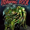 The H.P. Lovecraft Drawing Book: Create Scenes from H. P. Lovecraft's Cthulhu Mythos