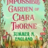 The Impossible Garden of Clara Thorne: the ethereal new fantasy romance set in a magical garden