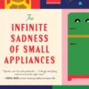 The Infinite Sadness of Small Appliances