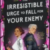 The Irresistible Urge to Fall For Your Enemy: the Instant Sunday Times Bestseller and Enemies-to-Lovers Phenomenon!