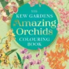 The Kew Gardens Amazing Orchids Colouring Book