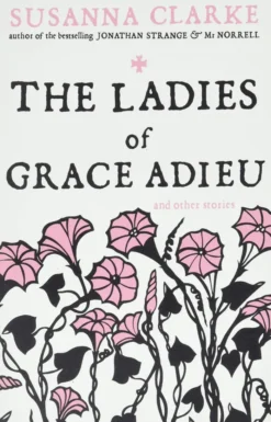 The Ladies of Grace Adieu: and other stories