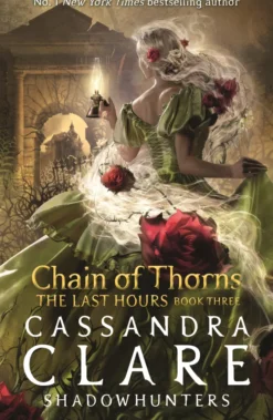 The Last Hours: Chain of Thorns: From the international bestselling author who defined romantasy: the No. 1 New York Times bestselling Shadowhunter series about demon-hunting, betrayal and forbidden love