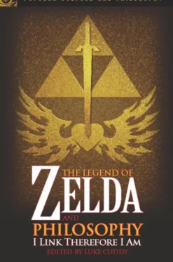 The Legend of Zelda and Philosophy: I Link Therefore I Am