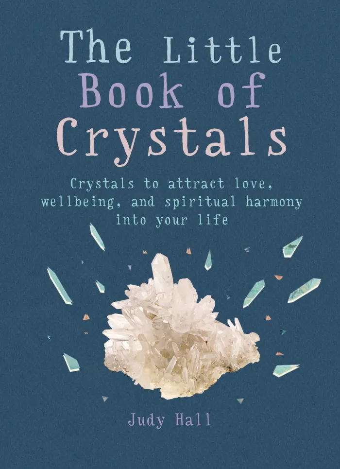 The Little Book of Crystals: Crystals to attract love, wellbeing and spiritual harmony into your life