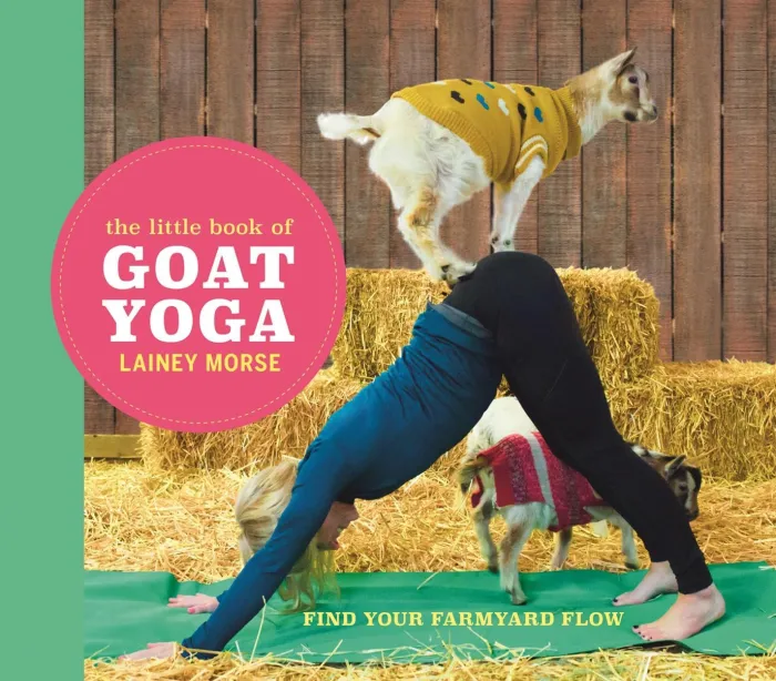 The Little Book of Goat Yoga: Find Your Farmyard Flow