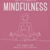 The Little Book of Mindfulness: For When Life Gets a Little Tough