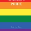 The Little Book of Pride: Love Is Love