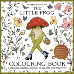 The Little Frog Colouring Book: A Relaxing, Mindful Journey of Colour and Creativity Featuring Affirmations from the Internet’s Beloved Mushroom Frog
