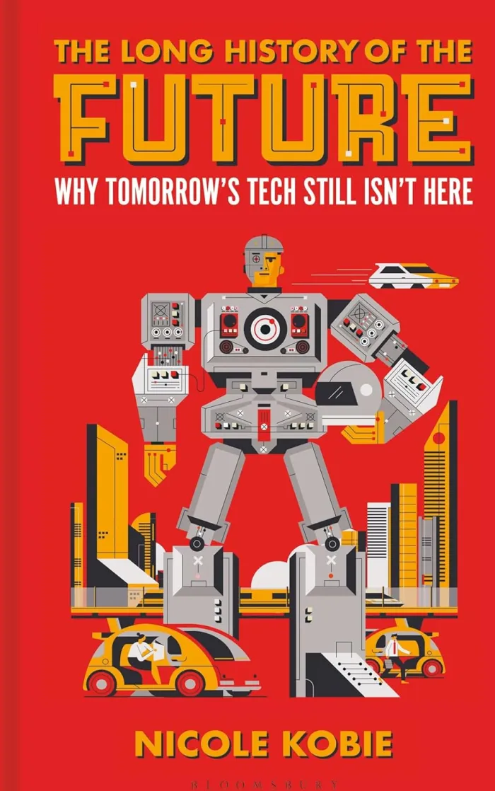 The Long History of the Future: Why Tomorrow's Technology Still Isn't Here