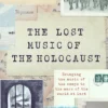 The Lost Music of the Holocaust: Bringing the music of the camps to the ears of the world at last