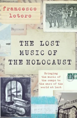 The Lost Music of the Holocaust: Bringing the music of the camps to the ears of the world at last