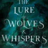 The Lure of Wolves and Whispers: a propulsive and dark romantasy - an instant Sunday Times bestseller